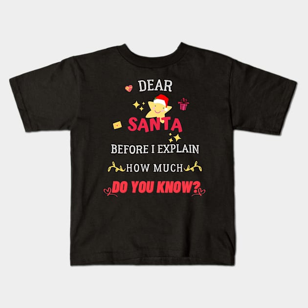 Dear santa before i explain how much do you know? Kids T-Shirt by archila